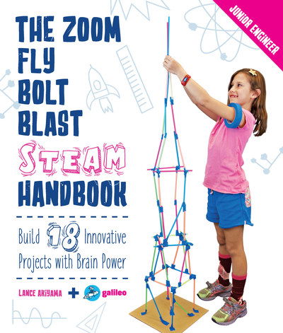 The Zoom, Fly, Bolt, Blast STEAM Handbook: Build 18 Innovative Projects with Brain Power - Junior Engineer - Lance Akiyama - Books - Rockport Publishers Inc. - 9781631596100 - November 20, 2018