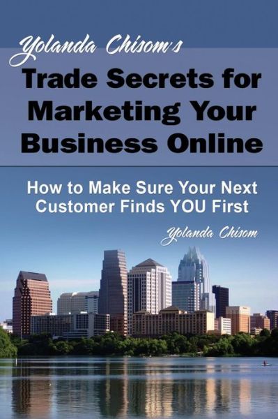 Cover for Yolanda Chisom · Yolanda Chisom's Trade Secrets for Marketing Your Business Online: How to Make Sure Your Next Customer Finds You First (Paperback Book) (2014)