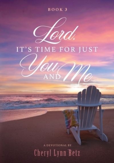 Cover for Cheryl Lynn Betz · Lord, It's Time for Just You and Me, Book 3 (Book) (2023)