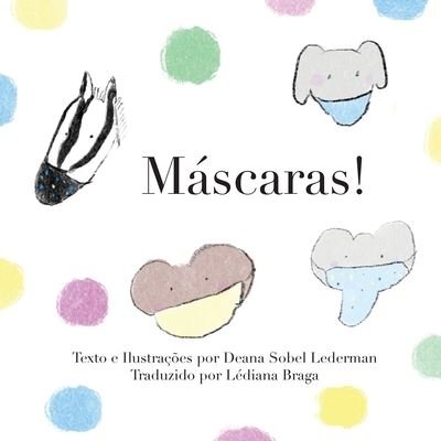 Cover for Deana Sobel Lederman · Mascaras! - Rainbows, Masks, and Ice Cream (Taschenbuch) [2nd Portuguese edition] (2020)