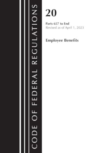 Cover for Office Of The Federal Register (U.S.) · Code of Federal Regulations, Title 20 Employee Benefits 657-END 2023 - Code of Federal Regulations, Title 20 Employee Benefits (Paperback Bog) (2024)