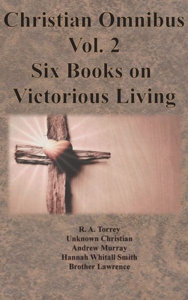 Cover for R a Torrey · Christian Omnibus Vol. 2 - Six Books on Victorious Living (Inbunden Bok) (1921)