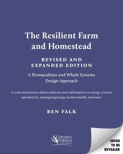 Cover for Ben Falk · The Resilient Farm and Homestead, Revised and Expanded Edition: 20 Years of Permaculture and Whole Systems Design (Paperback Book) (2024)