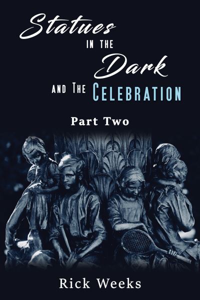 Statues in the Dark and the Celebration - Rick Weeks - Books - Austin Macauley Publishers LLC - 9781645753100 - January 8, 2021