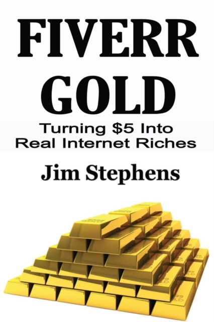 Fiverr Gold - Jim Stephens - Książki - ECONO Publishing Company - 9781648301100 - 3 marca 2020