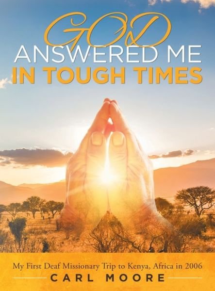 God Answered Me in Tough Times - Carl Moore - Books - Stratton Press - 9781648950100 - May 4, 2020