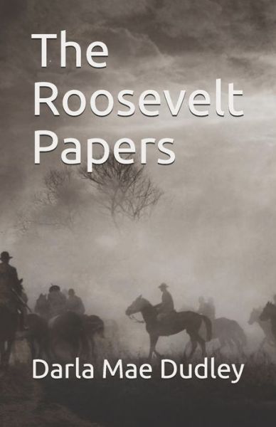 Cover for Darla Mae Dudley · The Roosevelt Papers (Paperback Book) (2020)