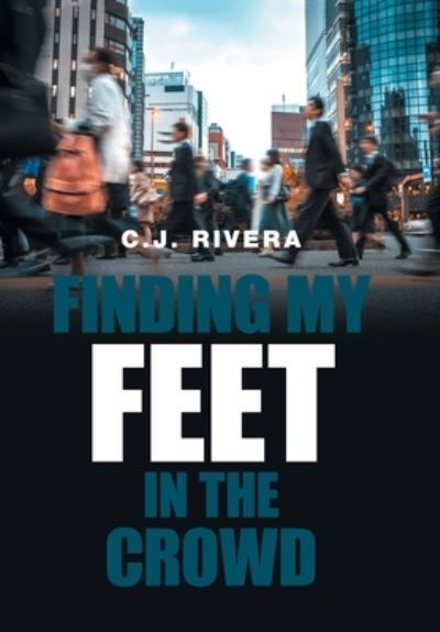 Cover for C J Rivera · Finding My Feet in the Crowd (Hardcover Book) (2021)