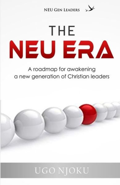 Cover for Ugo Njoku · The NEU Era : A roadmap for awakening a new generation of Christian Leaders (Paperback Book) (2019)
