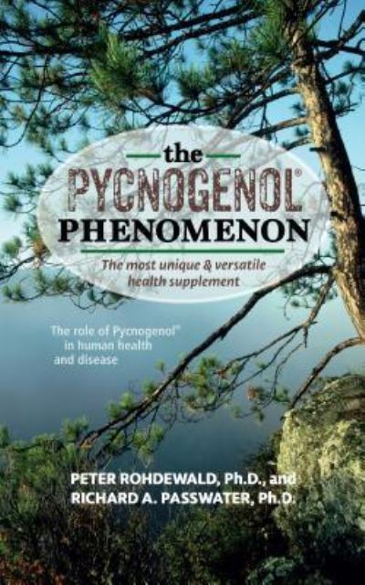Cover for Rohdewald, Peter, Ph.D. · The Pycnogenol Phenomenon: The Most Unique &amp; Versatile Health Supplement (Hardcover Book) (2016)