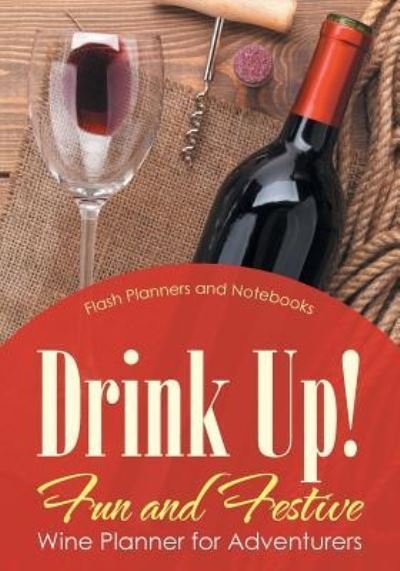 Cover for Flash Planners and Notebooks · Drink Up! Fun and Festive Wine Planner for Adventurers (Paperback Book) (2016)