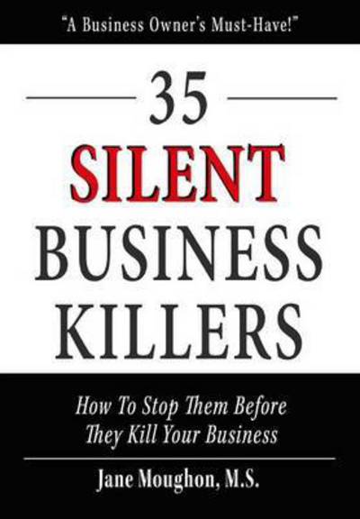 Cover for Jane Moughon M.S. · 35 Silent Business Killers How to Stop Them Before They Kill Your Business (Hardcover Book) (2016)