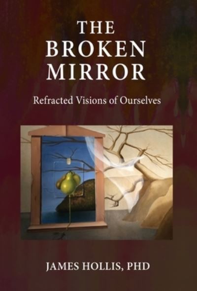 The Broken Mirror - James Hollis - Bücher - Chiron Publications - 9781685030100 - 2022