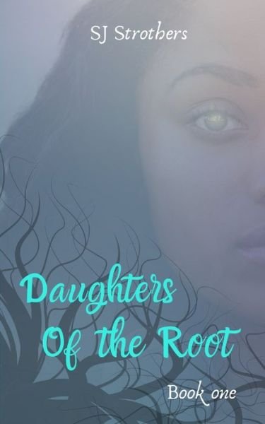 Daughters of The Root - Sj Strothers - Livros - Independently Published - 9781689793100 - 3 de setembro de 2019