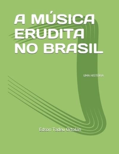 Cover for Edson Tadeu Ortolan · A Musica Erudita No Brasil (Pocketbok) (2019)