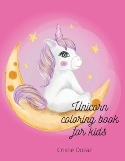 Cover for Cristie Dozaz · Unicorn coloring book for kids (Paperback Book) (2020)