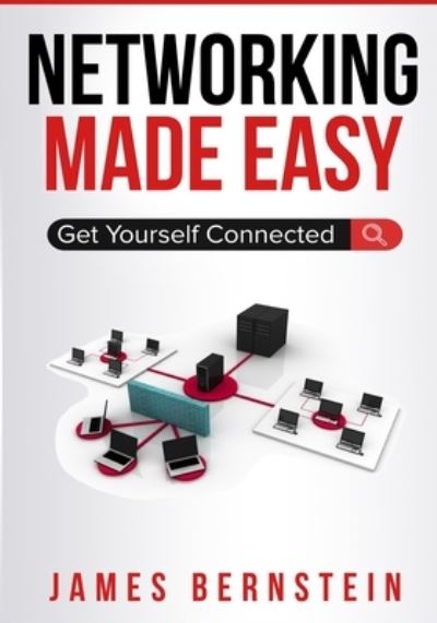 Networking Made Easy: Get Yourself Connected - Computers Made Easy - James Bernstein - Libros - Independently Published - 9781720034100 - 2 de septiembre de 2018