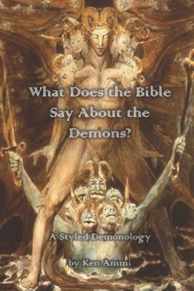 Cover for Ken Ammi · What Does the Bible Say About Demons? A Styled Demonology (Pocketbok) (2018)