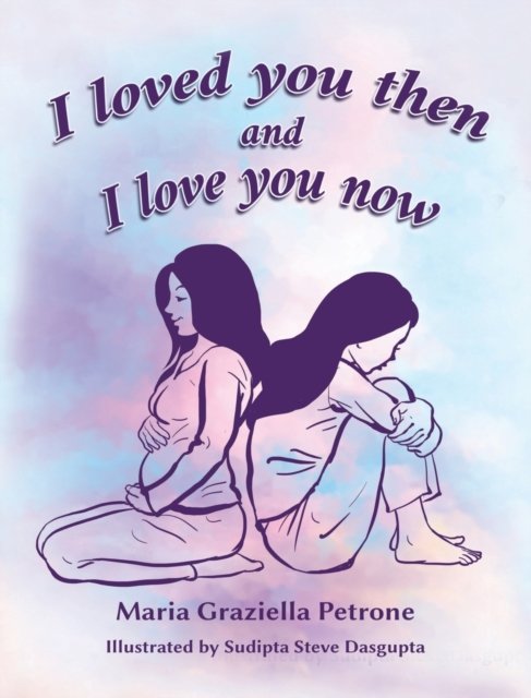 Maria Graziella Petrone · I loved you then and I love you now (Hardcover Book) (2020)