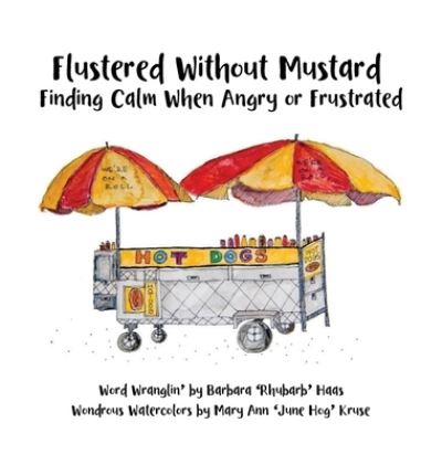 Cover for Barbara 'rhubarb' Haas · Flustered Without Mustard: Finding Calm When Angry or Frustrated (Hardcover Book) (2020)