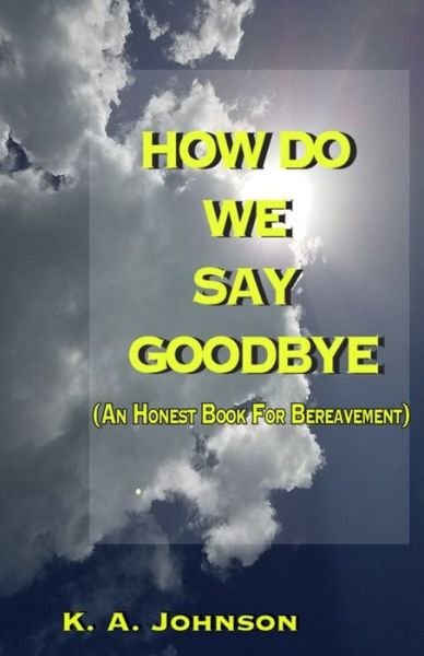 Cover for K A Johnson · How Do We Say Goodbye (Taschenbuch) (2020)