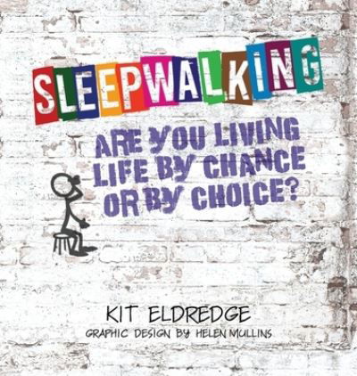 Cover for Kit Eldredge · Sleepwalking; Are you living life by chance or by choice? (Hardcover Book) (2020)