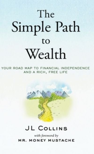 The Simple Path to Wealth: Your road map to financial independence and a rich, free life - Jl Collins - Książki - Jl Collins LLC - 9781737724100 - 16 sierpnia 2021