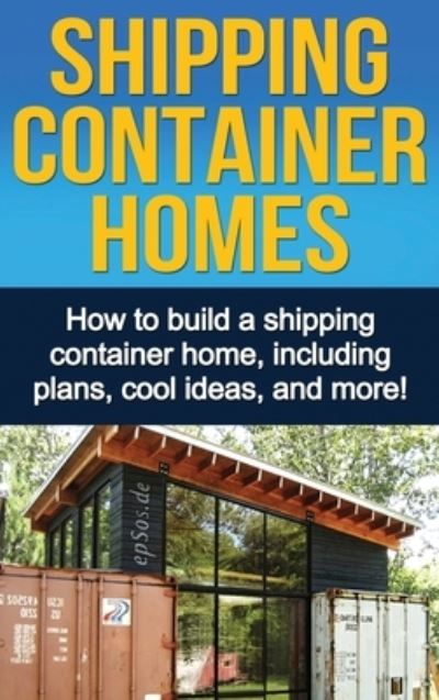 Cover for Daniel Knight · Shipping Container Homes: How to build a shipping container home, including plans, cool ideas, and more! (Hardcover Book) (2020)