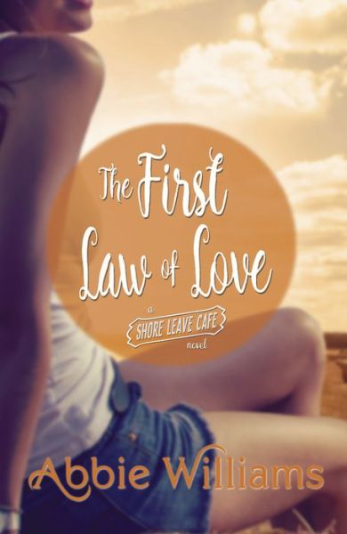 Cover for Abbie Williams · The First Law of Love - A Shore Leave Cafe Romance (Paperback Book) (2017)