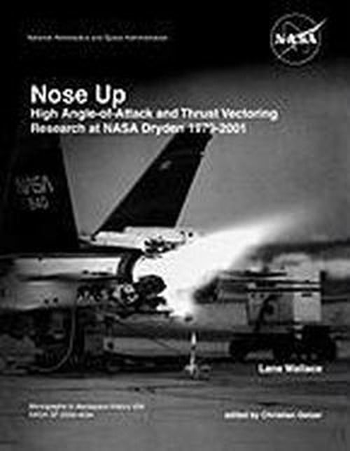 Cover for Nasa History Division · Nose Up: High Angle-of-attack and Thrust Vectoring Research at Nasa Dryden 1979-2001. Monograph in Aerospace History, No. 34, 2009. (Nasa Sp-2009-453) (Taschenbuch) (2011)