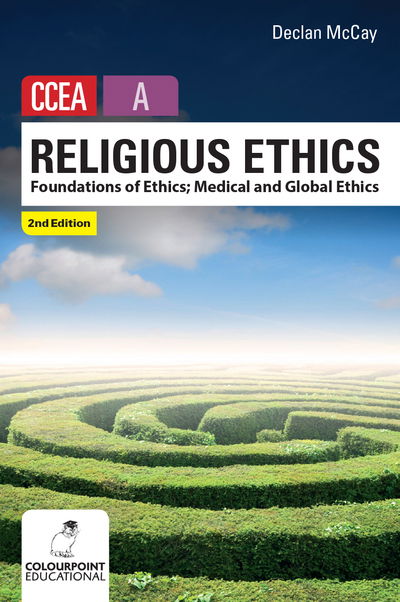 Cover for Declan McCay · Religious Ethics for CCEA A Level: Foundations of Ethics; Medical and Global Ethics (Paperback Book) [2nd Revised edition] (2017)