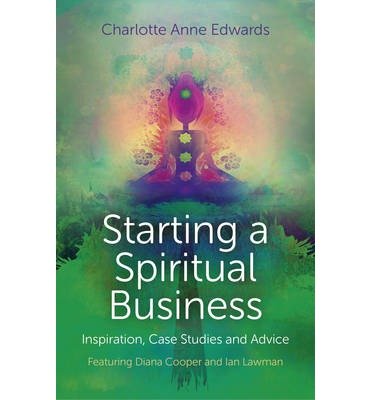 Cover for Charlotte Edwards · Starting a Spiritual Business – Inspiration, Cas – Featuring Diana Cooper and Ian Lawman (Paperback Book) (2014)