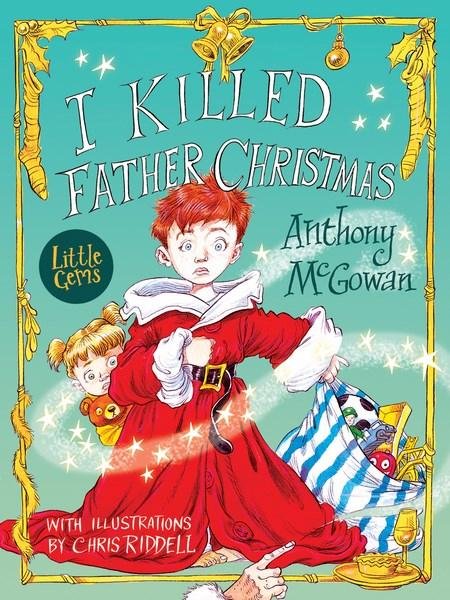 I Killed Father Christmas - Little Gems - Anthony McGowan - Kirjat - HarperCollins Publishers - 9781781127100 - perjantai 6. lokakuuta 2017