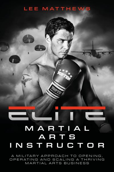 Cover for Lee Matthews · Elite Martial Arts Instructor: A military approach to opening, operating and scaling a thriving martial arts business (Paperback Book) (2023)