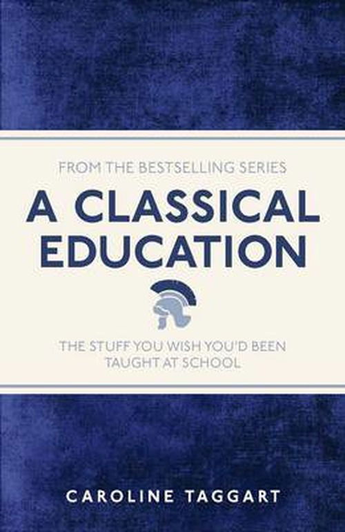 Cover for Caroline Taggart · A Classical Education: The Stuff You Wish You'd Been Taught At School - I Used to Know That (Paperback Book) (2013)