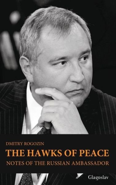 Cover for Dmitry Rogozin · The Hawks of Peace: Notes of the Russian Ambassador (Gebundenes Buch) (2013)