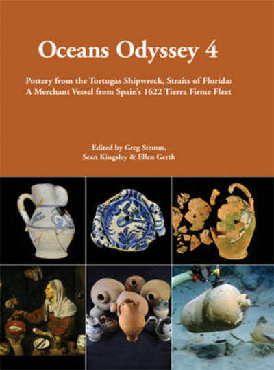 Cover for Ellen Gerth · Oceans Odyssey 4. Pottery from the Tortugas Shipwreck, Straits of Florida: A Merchant Vessel from Spain’s 1622 Tierra Firme Fleet (Hardcover Book) (2014)