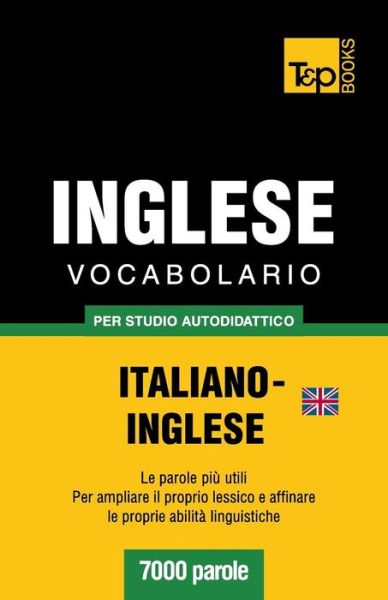 Cover for Andrey Taranov · Vocabolario Italiano-inglese Britannico Per Studio Autodidattico - 7000 Parole (Paperback Bog) [Italian edition] (2013)