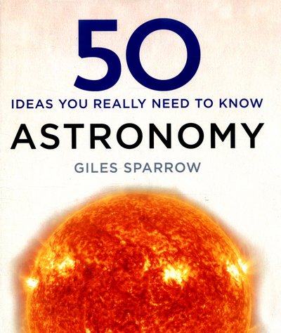 Cover for Giles Sparrow · 50 Astronomy Ideas You Really Need to Know (Gebundenes Buch) (2016)
