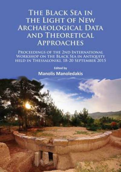 Cover for Manoledakis, Manolis (Professor of Classical Archaeology, International Hellenic University in Thessaloniki) · The Black Sea in the Light of New Archaeological Data and Theoretical Approaches: Proceedings of the 2nd International Workshop on the Black Sea in Antiquity held in Thessaloniki, 18-20 September 2015 (Paperback Book) (2016)