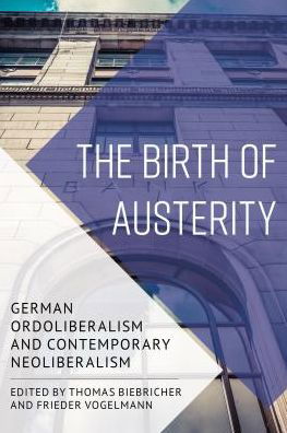 Cover for Thomas Biebricher · The Birth of Austerity: German Ordoliberalism and Contemporary Neoliberalism (Gebundenes Buch) (2017)