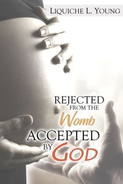 Cover for Liquiche L Young · Rejected from the Womb, Accepted by God (Paperback Bog) (2021)