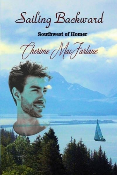 Sailing Backward - Cherime Macfarlane - Books - Independently Published - 9781791874100 - December 20, 2018