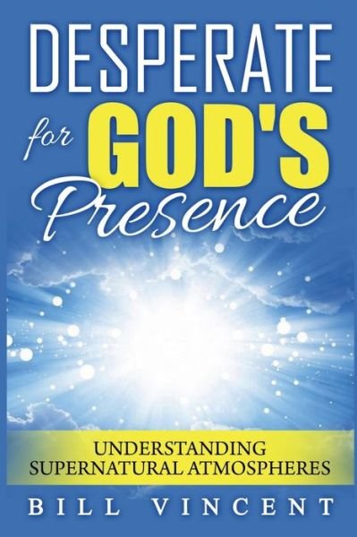 Cover for Bill Vincent · Desperate for God's Presence (Paperback Book) (2019)