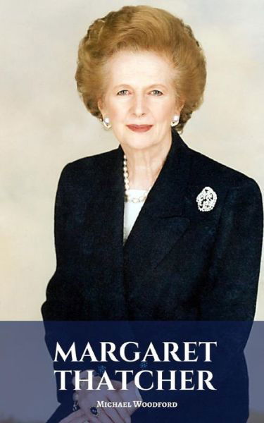 Margaret Thatcher - Michael Woodford - Books - Independently Published - 9781797715100 - February 21, 2019