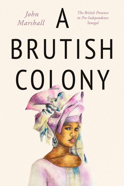 A Brutish Colony - John Marshall - Books - Troubador Publishing - 9781800464100 - September 28, 2021