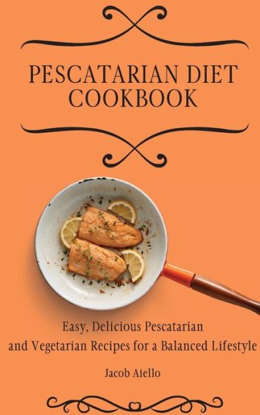 Cover for Jacob Aiello · Pescatarian Diet Cookbook (Hardcover Book) (2021)