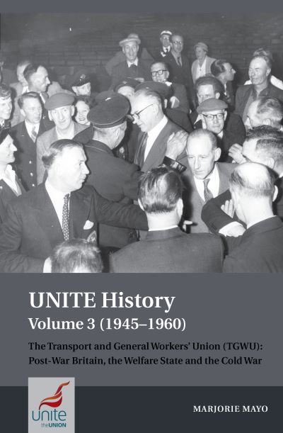 Cover for Marjorie Mayo · UNITE History Volume 3 (1945-1960): The Transport and General Workers' Union (TGWU): Post War Britain, the Welfare State and the Cold War (Paperback Book) (2023)