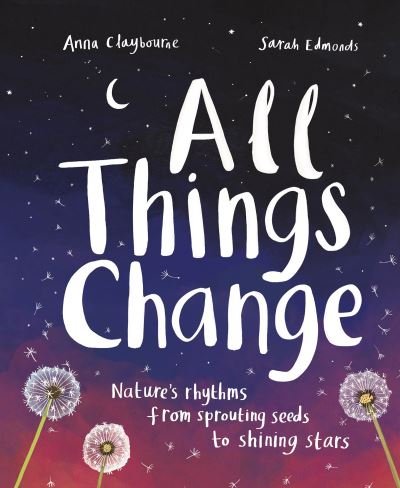 Cover for Anna Claybourne · All Things Change: Nature's rhythms from sprouting seeds to shining stars (Paperback Bog) (2022)