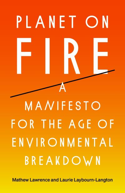 Planet on Fire: A Manifesto for the Age of Environmental Breakdown - Mathew Lawrence - Books - Verso Books - 9781839765100 - May 24, 2022